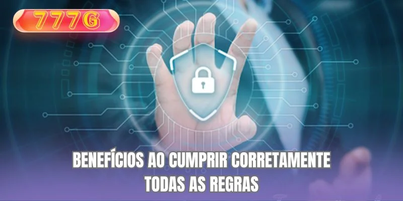 Benefícios ao cumprir corretamente todas as regras