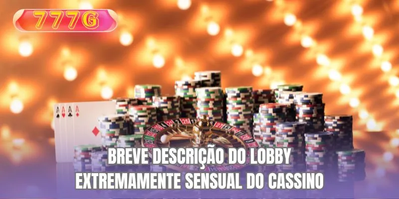 Breve descrição do lobby extremamente sensual cassino