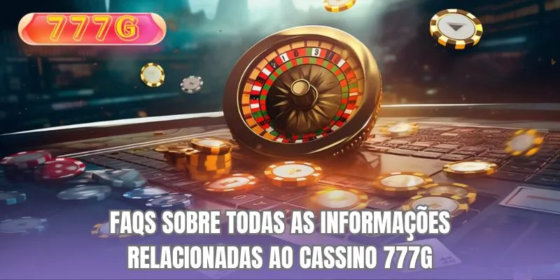 FAQS sobre todas as informações relacionadas ao Cassino 777G