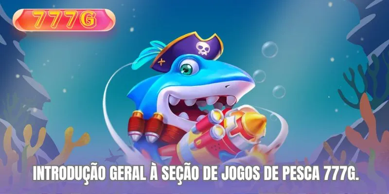 Introdução geral à seção de jogos de pesca 777G